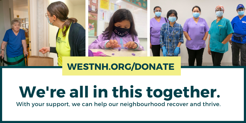 three pictures: meals on wheels being delivered, after-school program participant doing crafts, and PSWs in PPE working. text says we're all in this together. with your support we can help our neighbourhood recover and thrive. westnh dot org slash donate