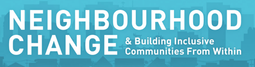 neighbourhood change, building strong and inclusive communities from within