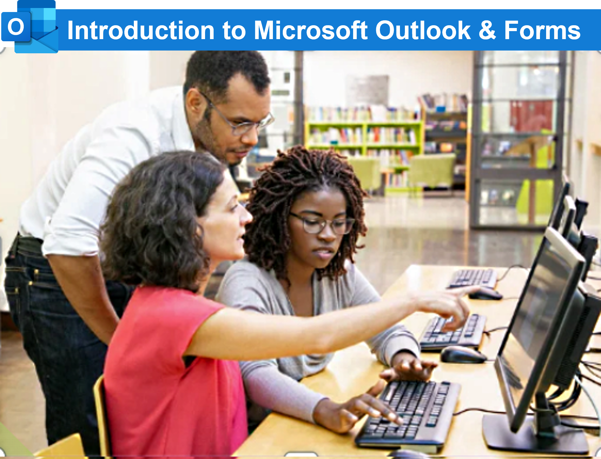 Picture of three people learning together around a computer. There is a line of text above reading Introduction to Microsoft Outlook & Forms