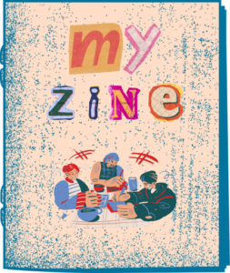 A handmade-style zine cover with the title ‘my zine’ spelled out in colorful, cut-out letters resembling a collage. Below the title, three illustrated people sit together, appearing to create or share items. The background has a textured blue and beige pattern, giving the design a DIY, artistic fee
